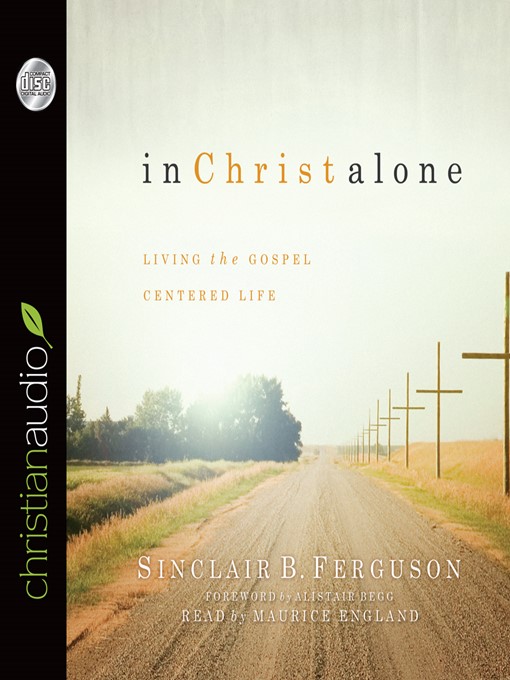 Title details for In Christ Alone by Sinclair B. Ferguson - Available